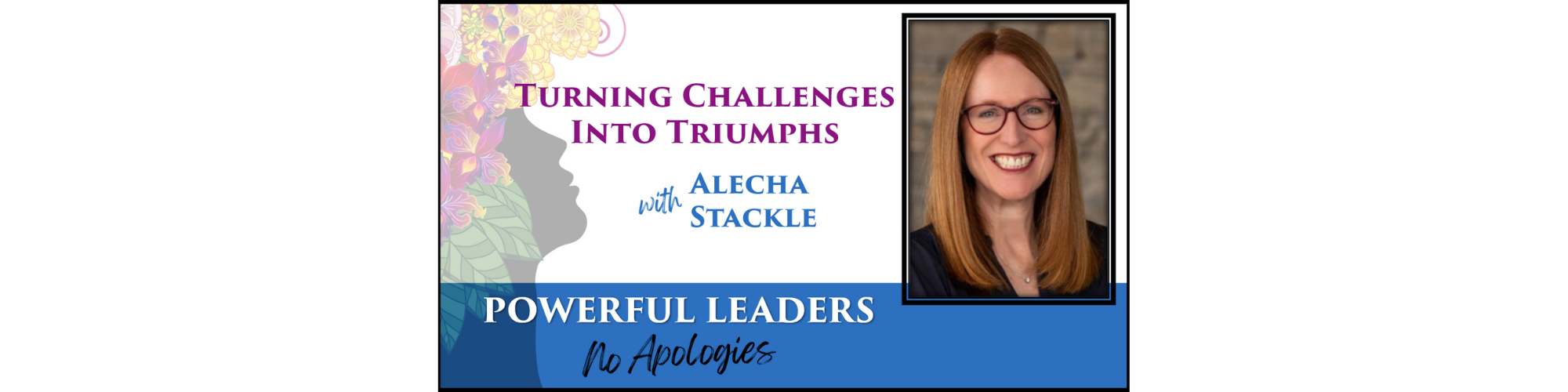 Powerful Leaders, No Apologies Episode #26 Podcast Banner