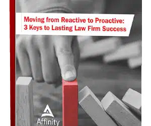 Moving From Reactive to Proactive: 3 Keys to Lasting Law Firm Success