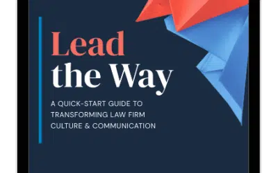 Lead the Way: A Quick-Start Guide to Transforming Law Firm Culture Through Better Communication and Stronger Leadership